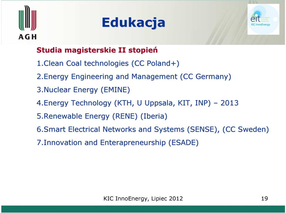 Energy Technology (KTH, U Uppsala, KIT, INP) 2013 5.Renewable Energy (RENE) (Iberia) 6.