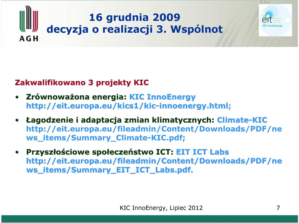 eu/kics1/kic-innoenergy.html innoenergy.html; Łagodzenie i adaptacja zmian klimatycznych: Climate-KIC http://eit.europa.