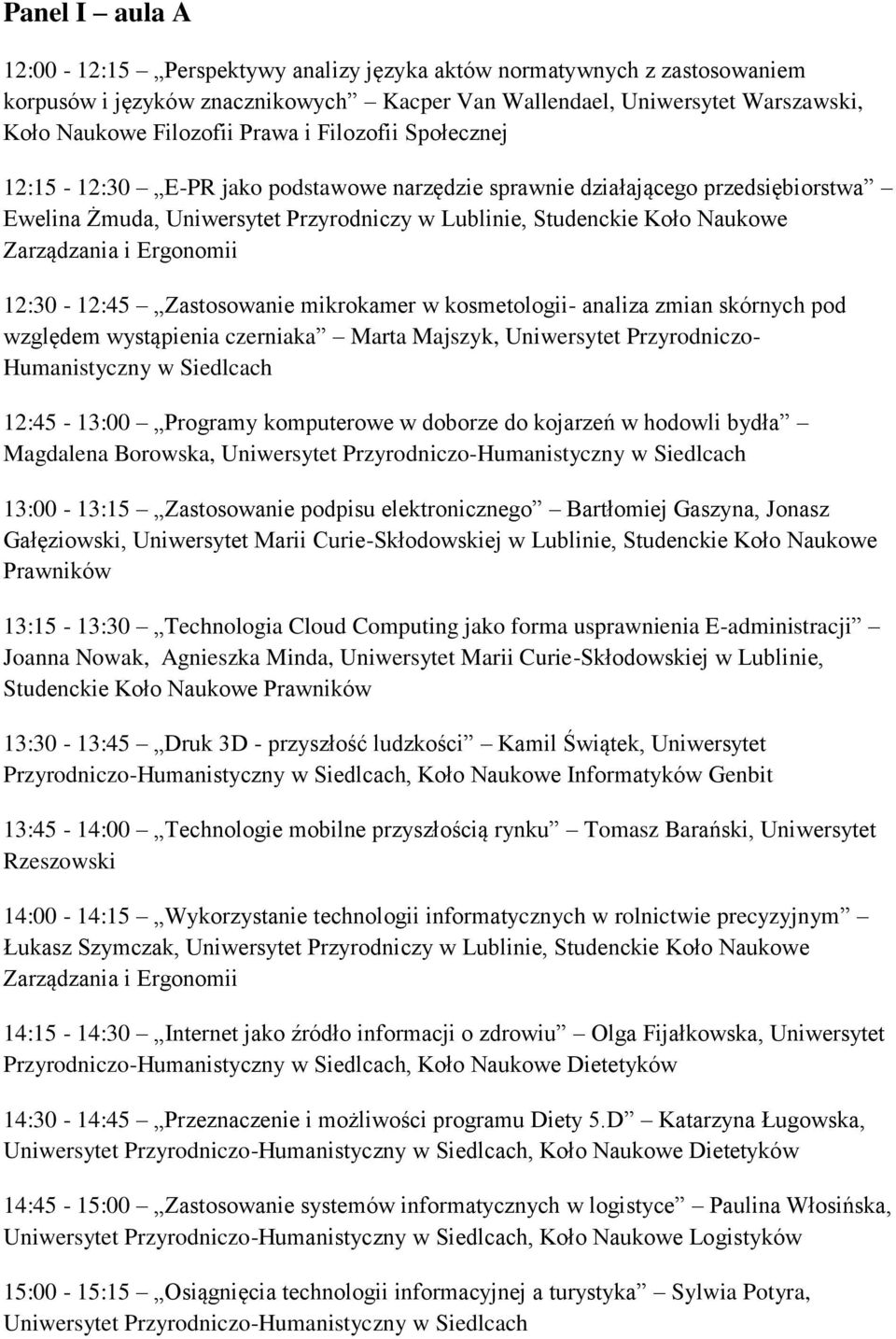 Ergonomii 12:30-12:45 Zastosowanie mikrokamer w kosmetologii- analiza zmian skórnych pod względem wystąpienia czerniaka Marta Majszyk, Uniwersytet Przyrodniczo- Humanistyczny w Siedlcach 12:45-13:00