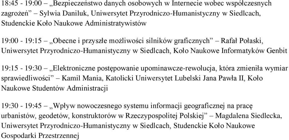 19:15-19:30 Elektroniczne postępowanie upominawcze-rewolucja, która zmieniła wymiar sprawiedliwości Kamil Mania, Katolicki Uniwersytet Lubelski Jana Pawła II, Koło Naukowe Studentów