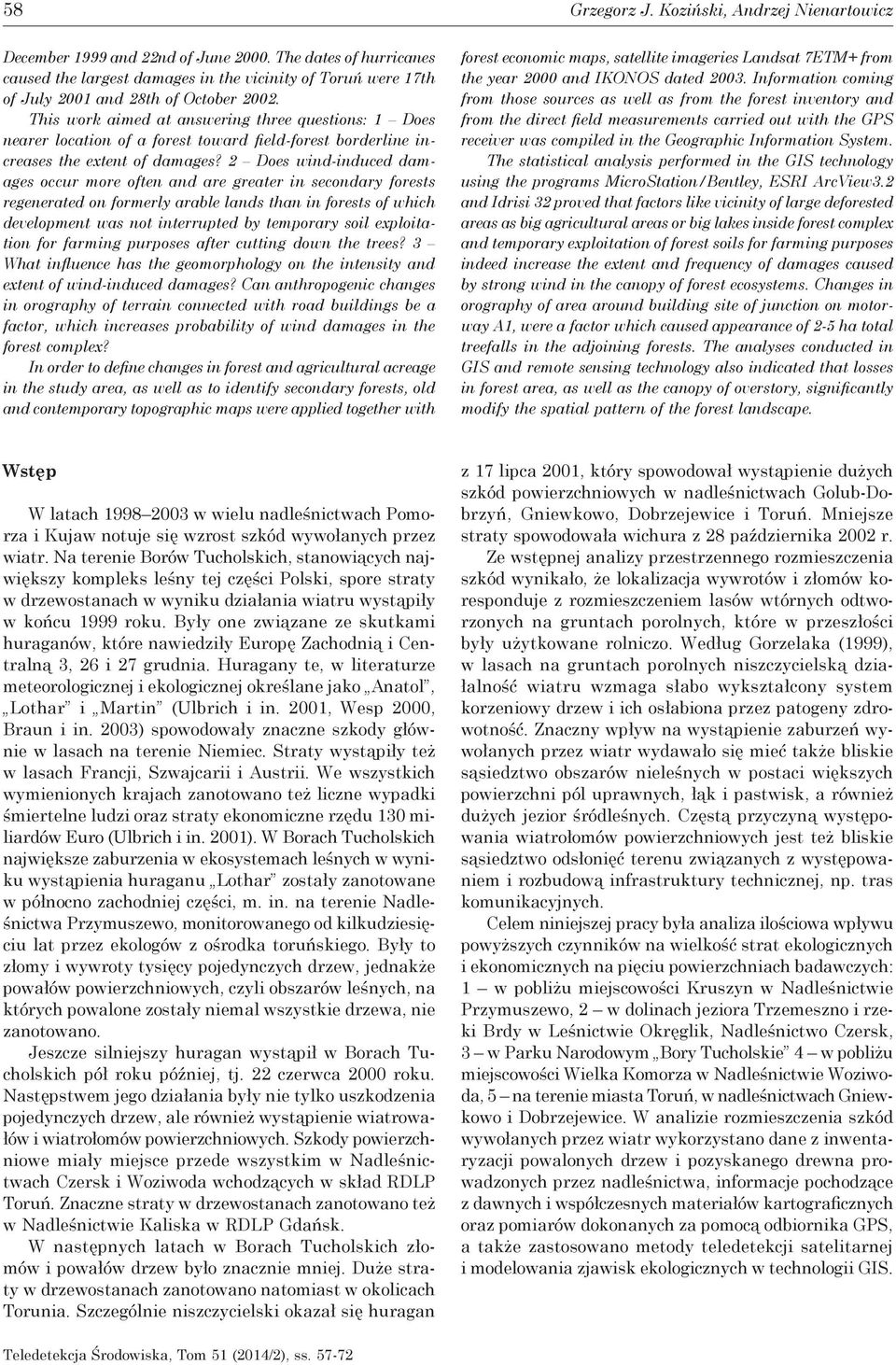 This work aimed at answering three questions: 1 Does nearer location of a forest toward field-forest borderline increases the extent of damages?