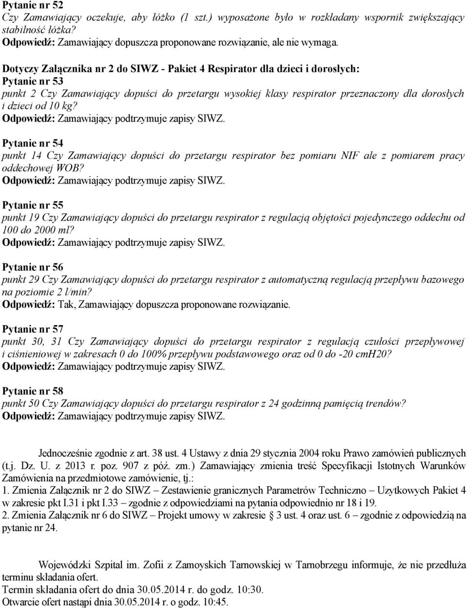 Dotyczy Załącznika nr 2 do SIWZ - Pakiet 4 Respirator dla dzieci i dorosłych: Pytanie nr 53 punkt 2 Czy Zamawiający dopuści do przetargu wysokiej klasy respirator przeznaczony dla dorosłych i dzieci