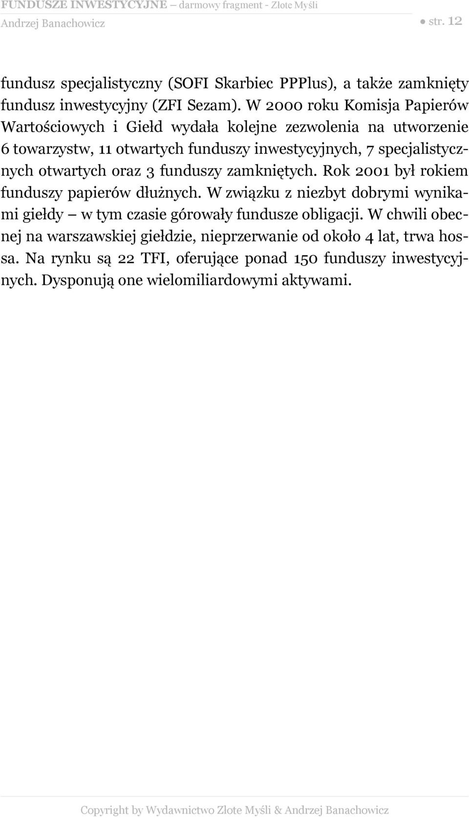 otwartych oraz 3 funduszy zamkniętych. Rok 2001 był rokiem funduszy papierów dłużnych.