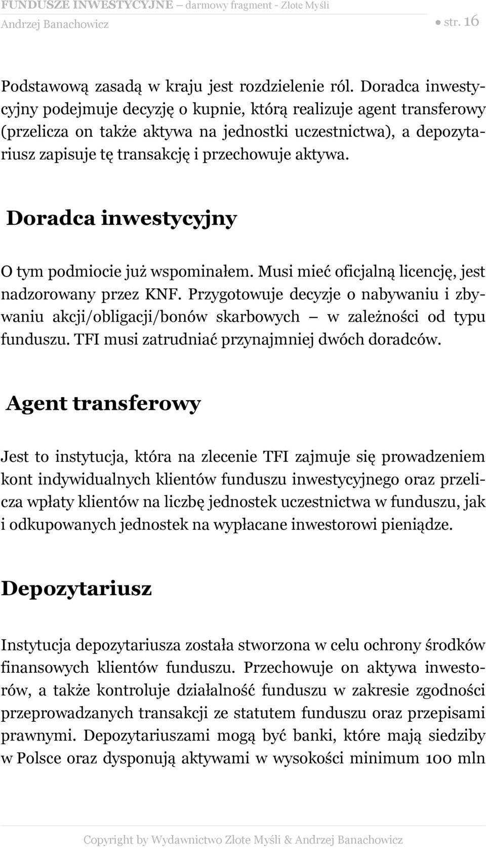 Doradca inwestycyjny O tym podmiocie już wspominałem. Musi mieć oficjalną licencję, jest nadzorowany przez KNF.