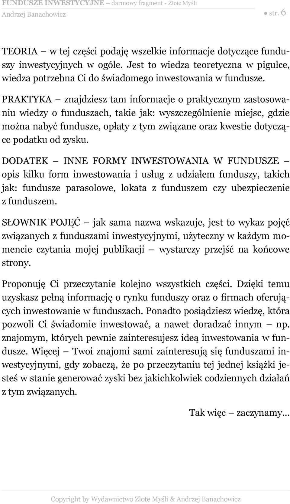 od zysku. DODATEK INNE FORMY INWESTOWANIA W FUNDUSZE opis kilku form inwestowania i usług z udziałem funduszy, takich jak: fundusze parasolowe, lokata z funduszem czy ubezpieczenie z funduszem.