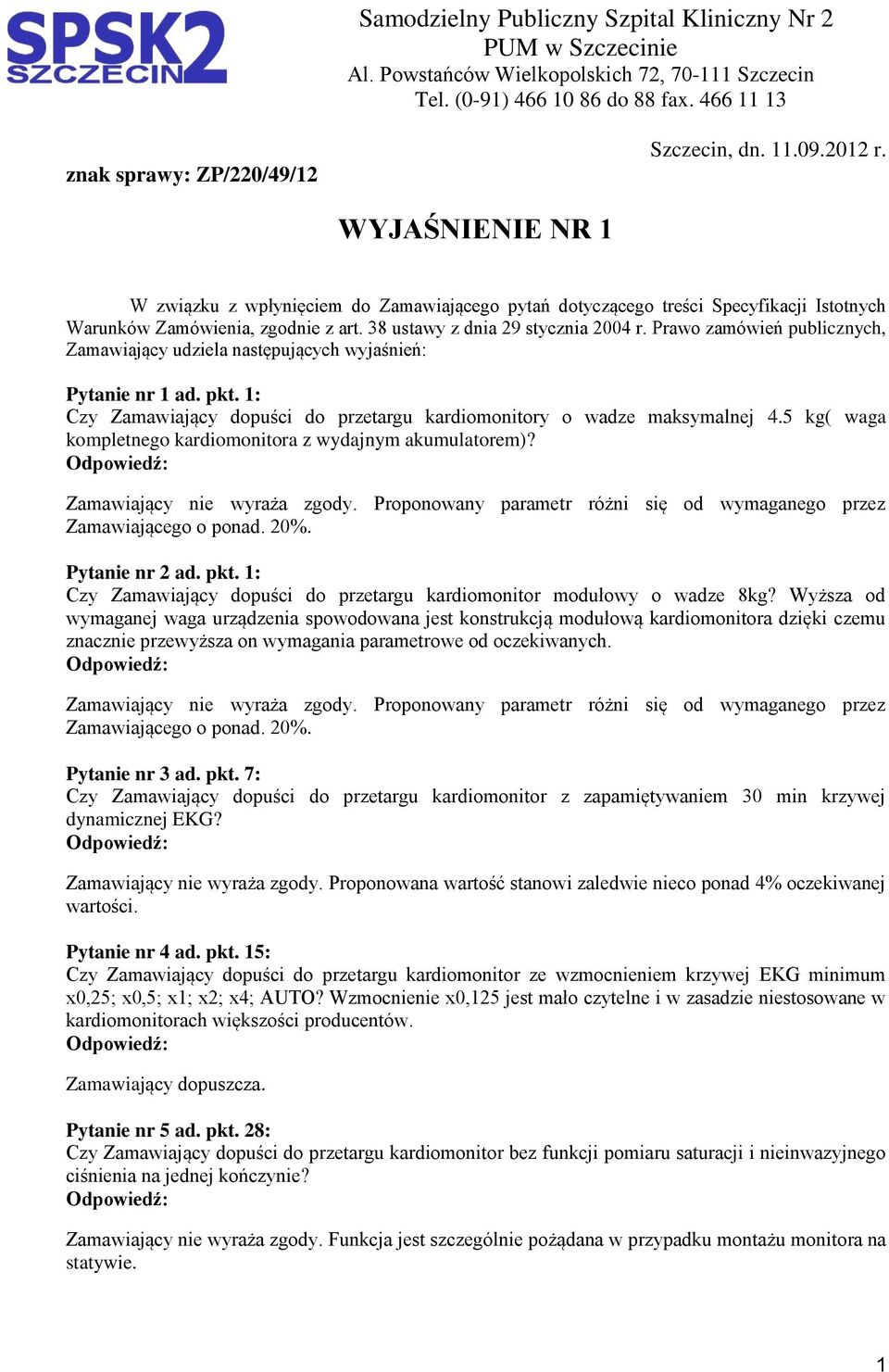 Prawo zamówień publicznych, Zamawiający udziela następujących wyjaśnień: Pytanie nr 1 ad. pkt. 1: Czy Zamawiający dopuści do przetargu kardiomonitory o wadze maksymalnej 4.