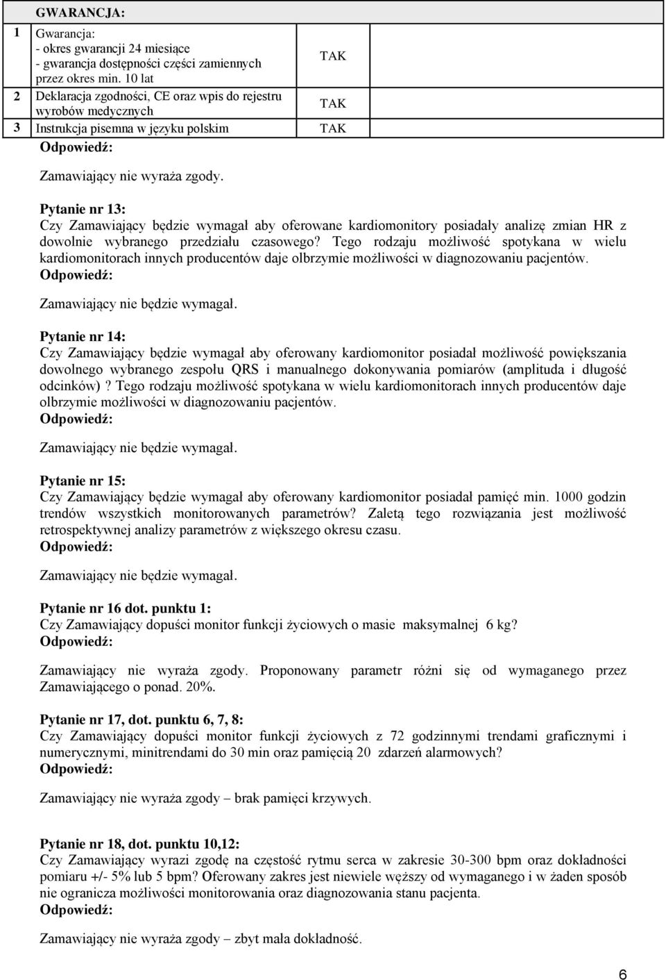 Pytanie nr 13: Czy Zamawiający będzie wymagał aby oferowane kardiomonitory posiadały analizę zmian HR z dowolnie wybranego przedziału czasowego?