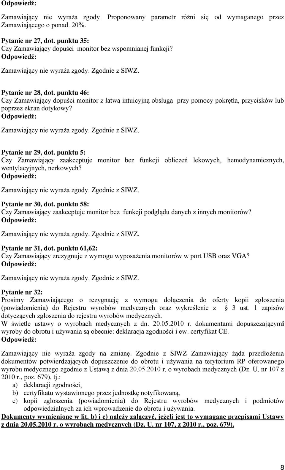 punktu 5: Czy Zamawiający zaakceptuje monitor bez funkcji obliczeń lekowych, hemodynamicznych, wentylacyjnych, nerkowych? Pytanie nr 30, dot.