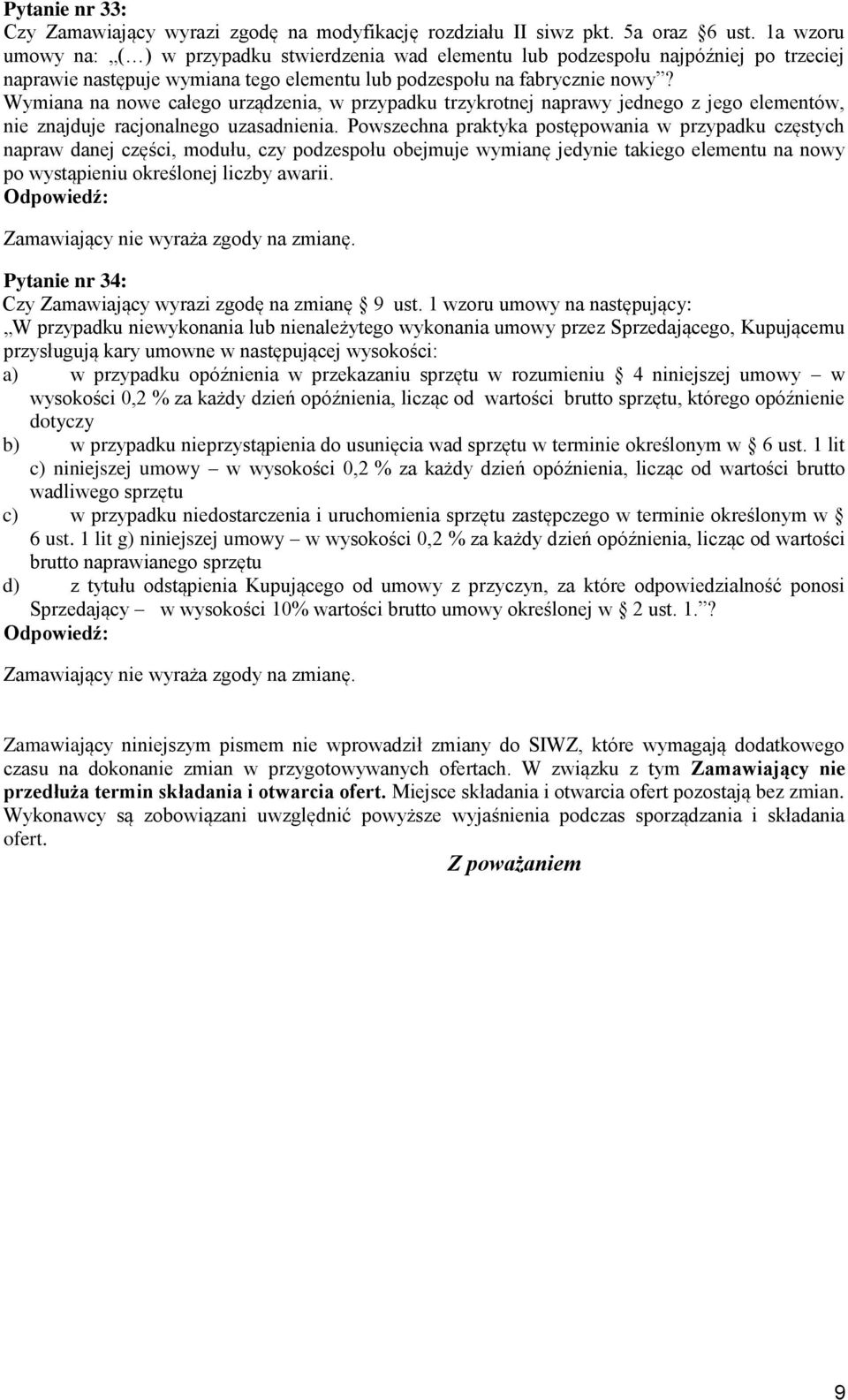 Wymiana na nowe całego urządzenia, w przypadku trzykrotnej naprawy jednego z jego elementów, nie znajduje racjonalnego uzasadnienia.