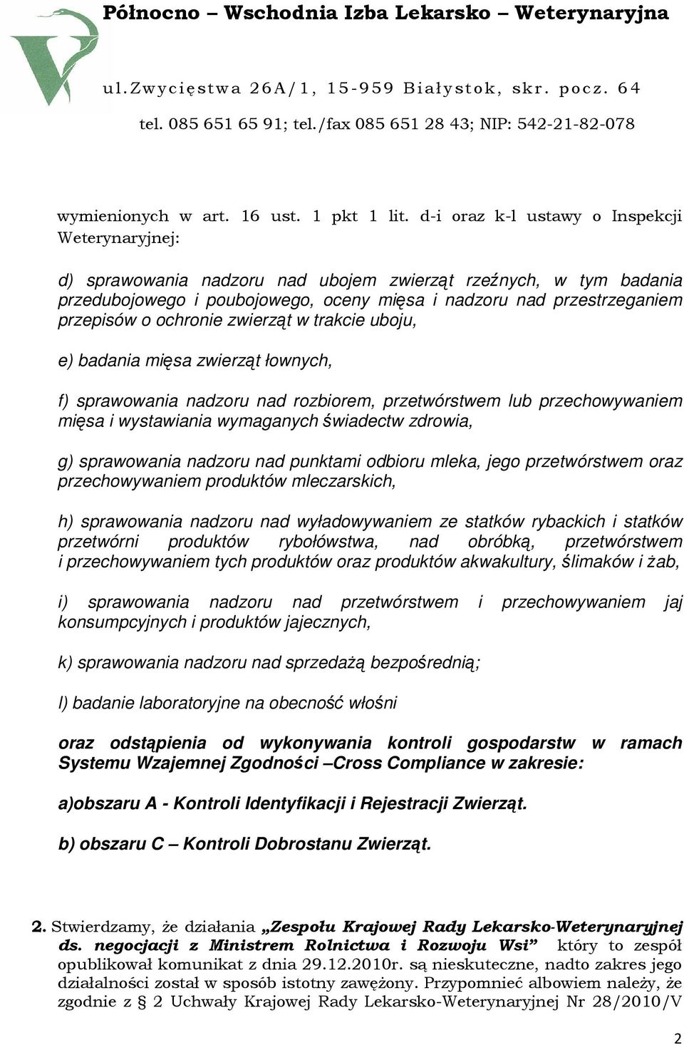 ochronie zwierząt w trakcie uboju, e) badania mięsa zwierząt łownych, f) sprawowania nadzoru nad rozbiorem, przetwórstwem lub przechowywaniem mięsa i wystawiania wymaganych świadectw zdrowia, g)