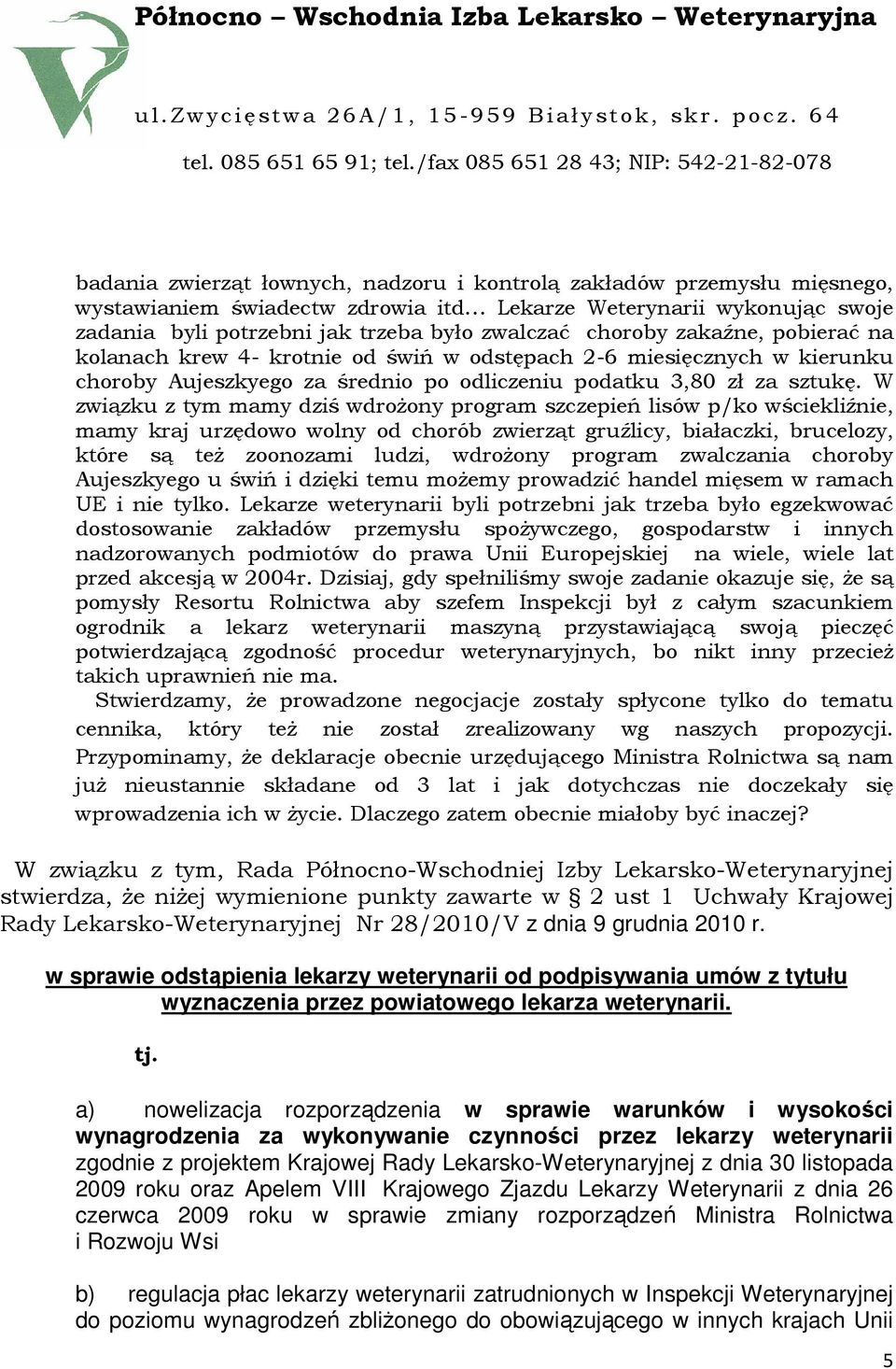 W związku z tym mamy dziś wdroŝony program szczepień lisów p/ko wściekliźnie, mamy kraj urzędowo wolny od chorób zwierząt gruźlicy, białaczki, brucelozy, które są teŝ zoonozami ludzi, wdroŝony