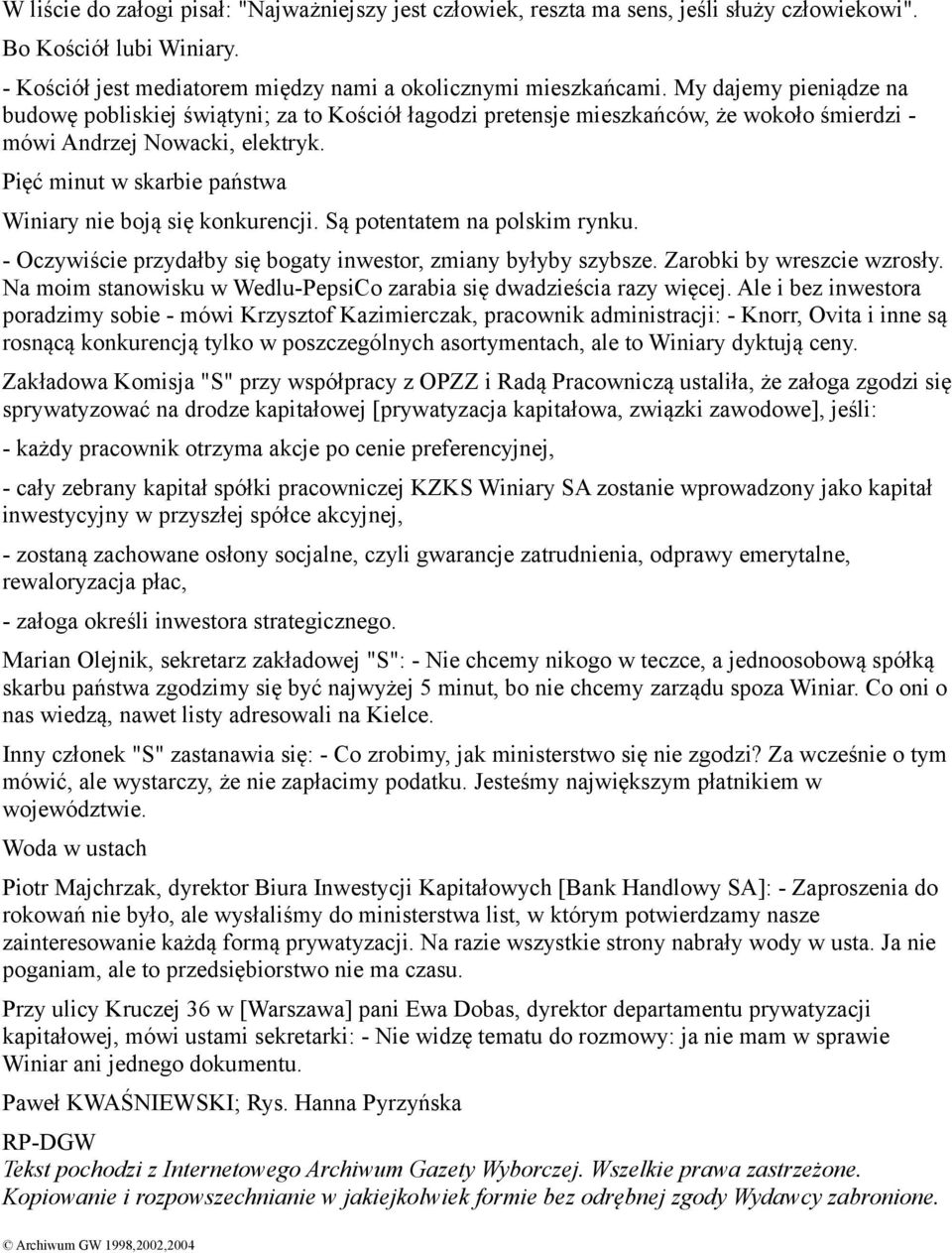 Pięć minut w skarbie państwa Winiary nie boją się konkurencji. Są potentatem na polskim rynku. - Oczywiście przydałby się bogaty inwestor, zmiany byłyby szybsze. Zarobki by wreszcie wzrosły.