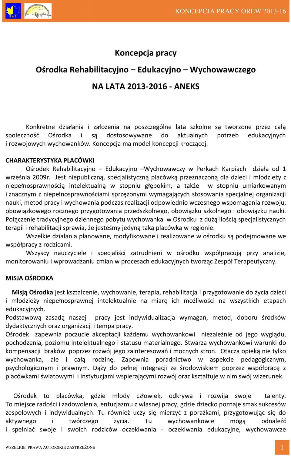 CHARAKTERYSTYKA PLACÓWKI Ośrodek Rehabilitacyjno Edukacyjno Wychowawczy w Perkach Karpiach działa od 1 września 2009r.