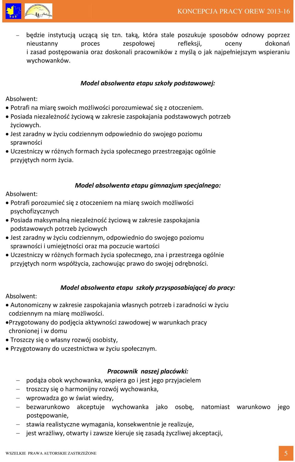 wychowanków. Model absolwenta etapu szkoły podstawowej: Absolwent: Potrafi na miarę swoich możliwości porozumiewać się z otoczeniem.