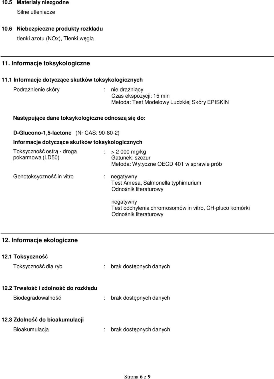 do: D-Glucono-1,5-lactone (Nr CAS: 90-80-2) Informacje dotyczące skutków toksykologicznych Toksyczność ostrą - droga pokarmowa (LD50) : > 2 000 mg/kg Gatunek: szczur Metoda: W ytyczne OECD 401 w