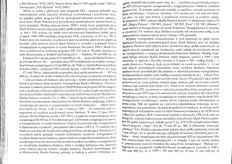 Mimo ze jcdn4 z glownych zalet programu NFI i zarazem pobudek jcgq wprowadzenia miala stanowic elirninacja czasochlonnej i kosztownej wycsny majqtku sp6lek, program NFI nie spowodowal obnizenia