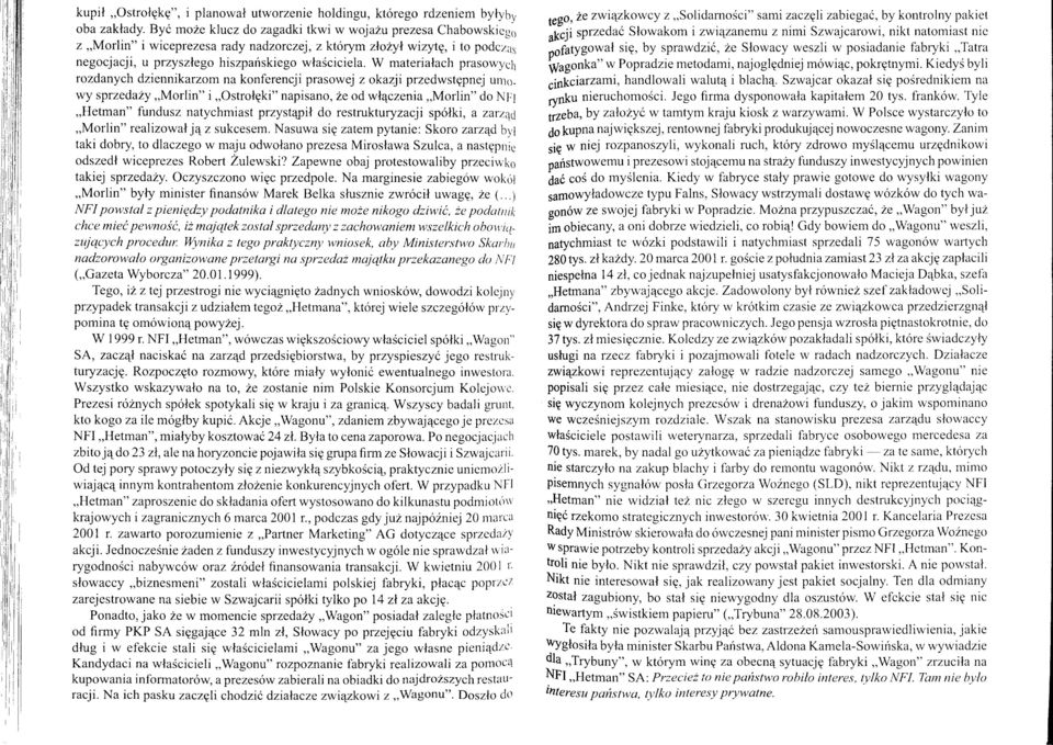 W materialach prasowych rozdanych dziennikarzom na konferencji prasowej z okazji przedwstppnej urro_ wy sprzedazy,,morlin" i,,ostrolgki" napisano, 2e odwlqczenia,,morlin" do NFI,,Hetman" fundusz