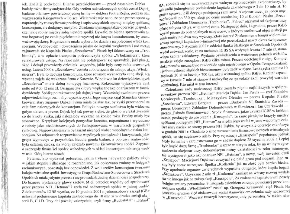 Wielc wskazuje na to, 2epan prezes sporo sig napracuje, by rozszyfrowac przebieg izapis wszystkich operacji migdzy sp6lkarni konsorcjum, ale dodajmy: nie tylko.