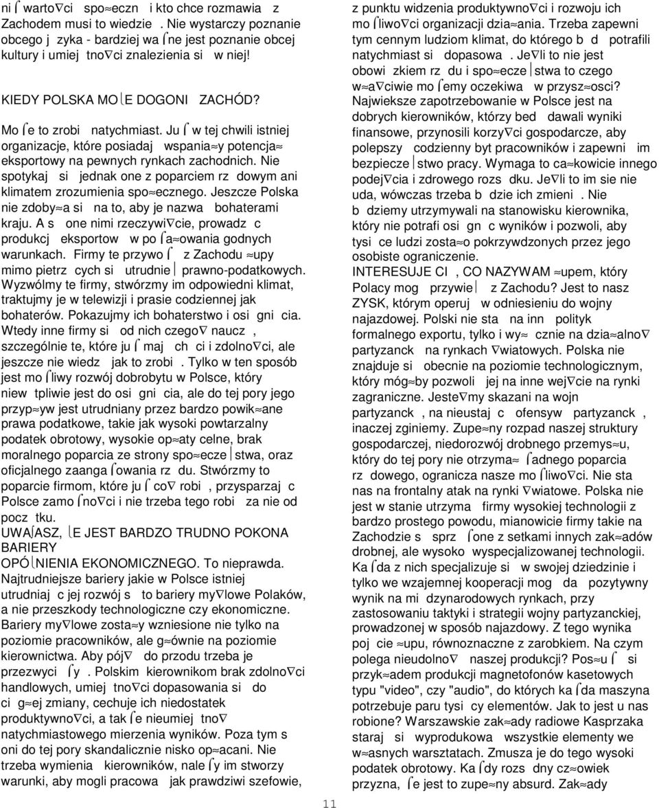 Nie spotykaj si jednak one z poparciem rz dowym ani klimatem zrozumienia spo ecznego. Jeszcze Polska nie zdoby a si na to, aby je nazwa bohaterami kraju.