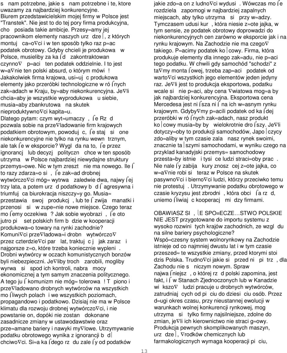 Gdyby chcieli je produkowa w Polsce, musieliby za ka d zakontraktowan czynno p aci ten podatek oddzielnie. I to jest w a nie ten polski absurd, o którym mówi!