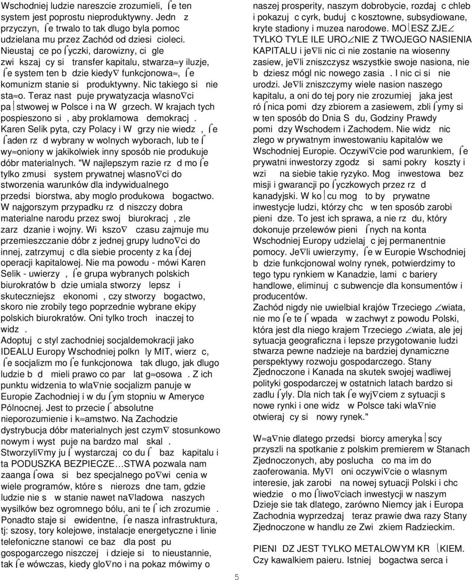 Teraz nast puje prywatyzacja wlasno ci pa stwowej w Polsce i na W grzech. W krajach tych pospieszono si, aby proklamowa demokracj.