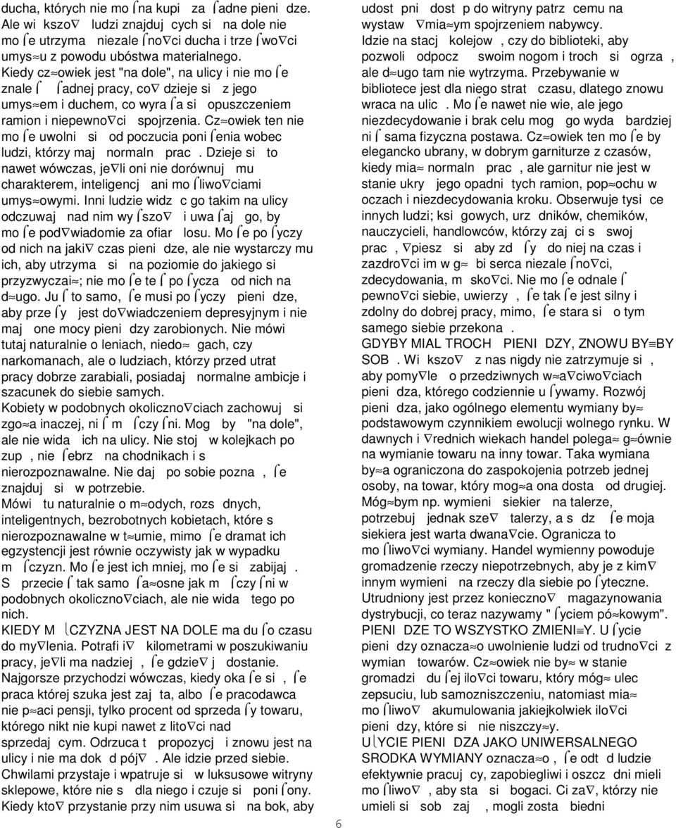 Cz owiek ten nie mo e uwolni si od poczucia poni enia wobec ludzi, którzy maj normaln prac. Dzieje si to nawet wówczas, je li oni nie dorównuj mu charakterem, inteligencj ani mo liwo ciami umys owymi.