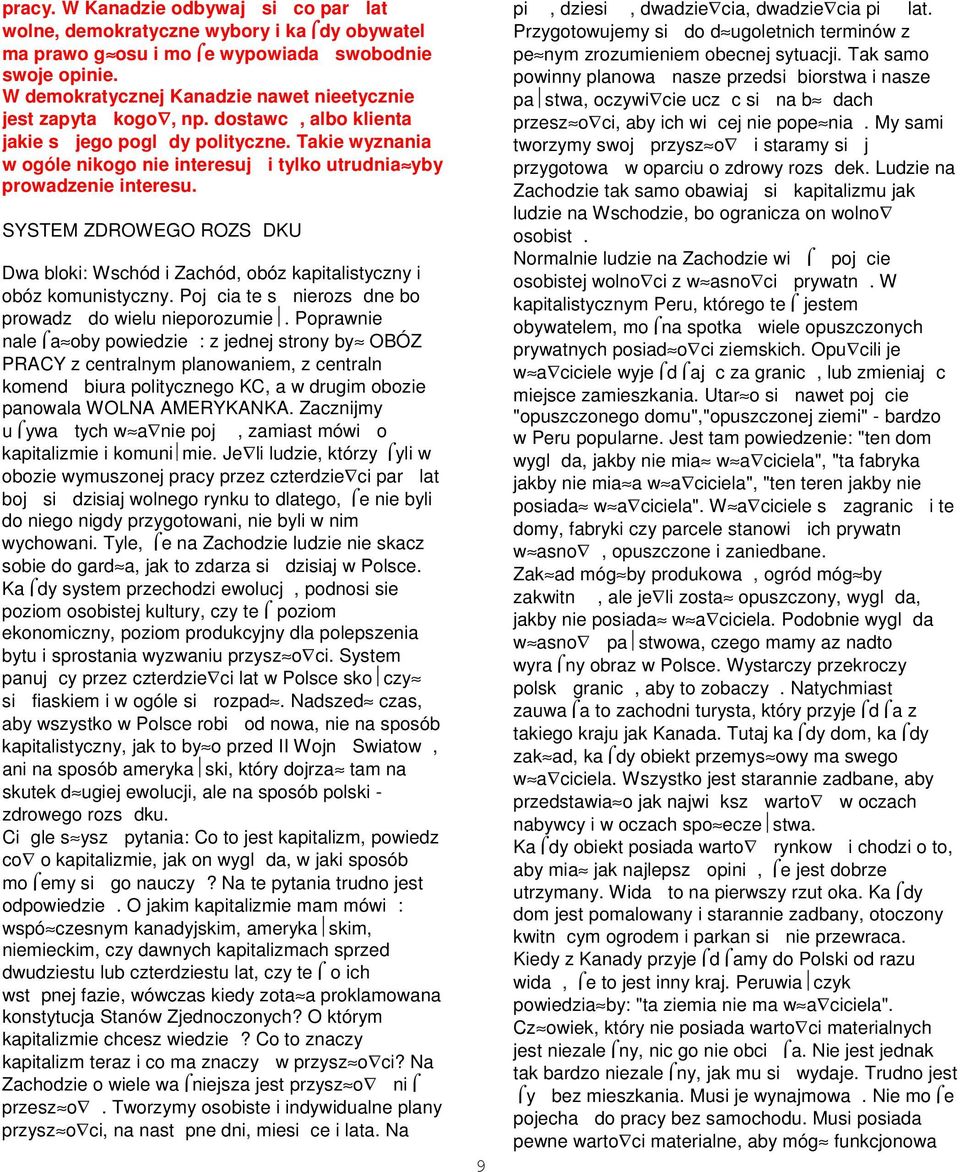 Takie wyznania w ogóle nikogo nie interesuj i tylko utrudnia yby prowadzenie interesu. SYSTEM ZDROWEGO ROZS DKU Dwa bloki: Wschód i Zachód, obóz kapitalistyczny i obóz komunistyczny.