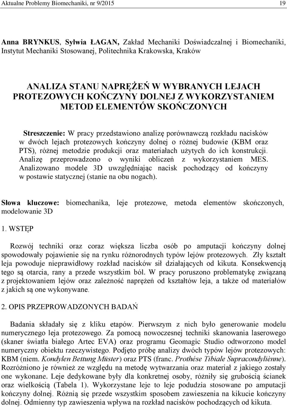 protezowych kończyny dolnej o różnej budowie (KBM oraz PTS), różnej metodzie produkcji oraz materiałach użytych do ich konstrukcji. Analizę przeprowadzono o wyniki obliczeń z wykorzystaniem MES.