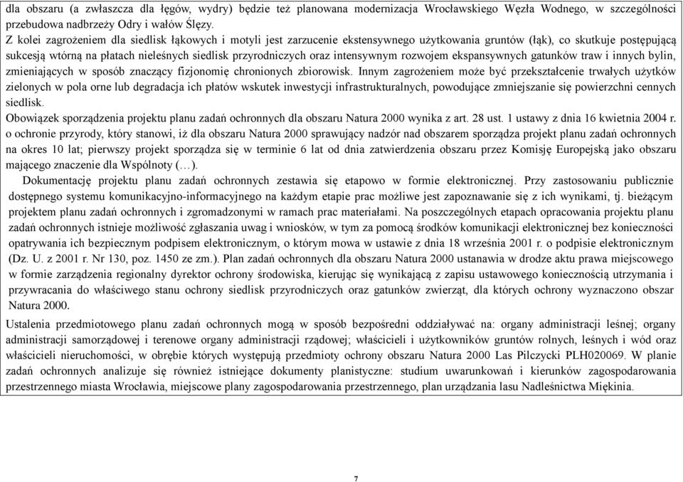 intensywnym rozwojem ekspansywnych gatunków traw i innych bylin, zmieniających w sposób znaczący fizjonomię chronionych zbiorowisk.