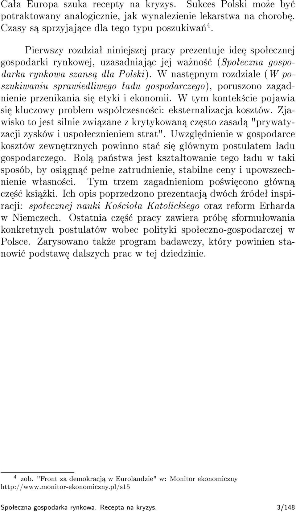 W nast pnym rozdziale (W poszukiwaniu sprawiedliwego ªadu gospodarczego), poruszono zagadnienie przenikania si etyki i ekonomii.