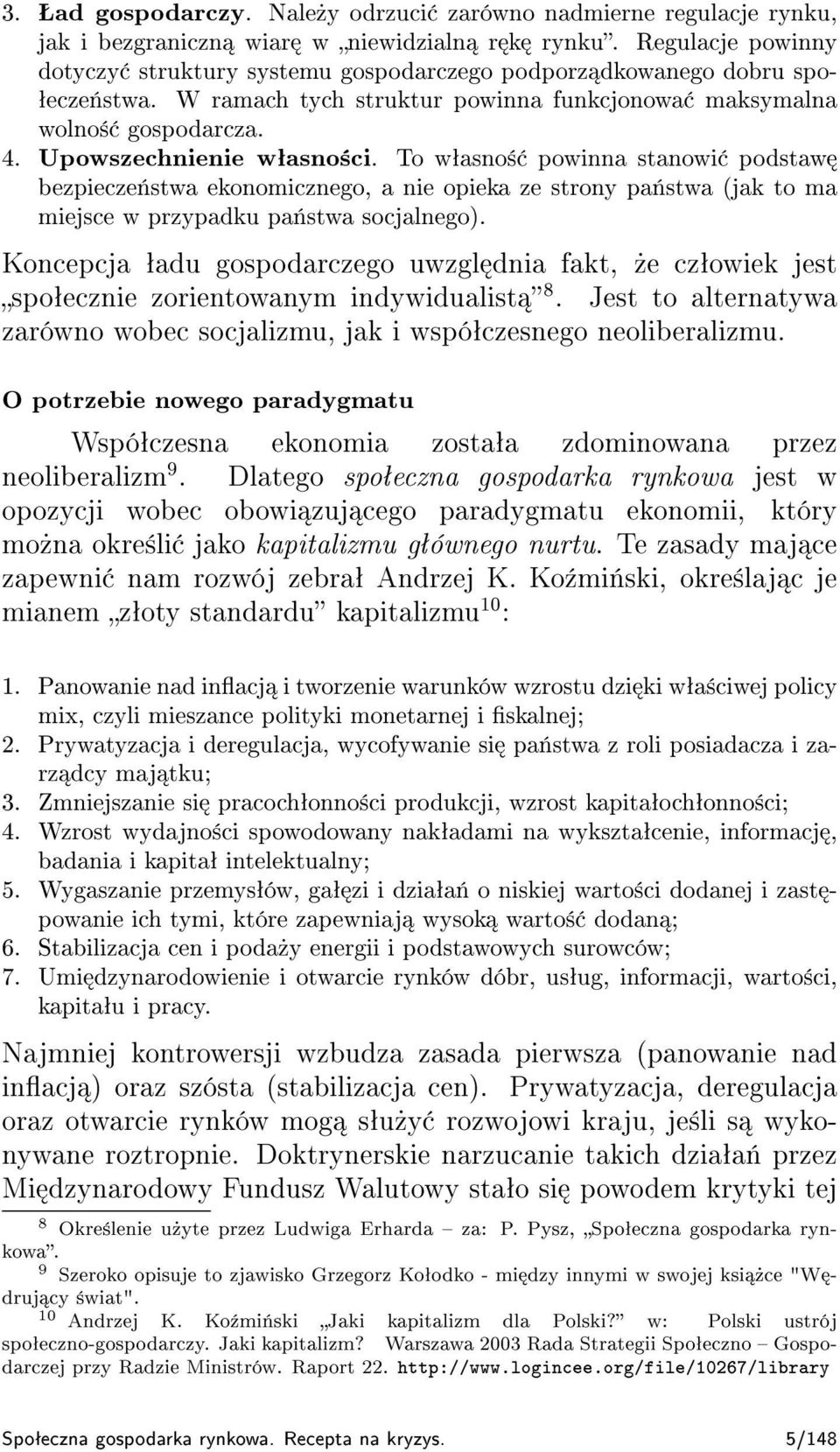 Upowszechnienie wªasno±ci. To wªasno± powinna stanowi podstaw bezpiecze«stwa ekonomicznego, a nie opieka ze strony pa«stwa (jak to ma miejsce w przypadku pa«stwa socjalnego).