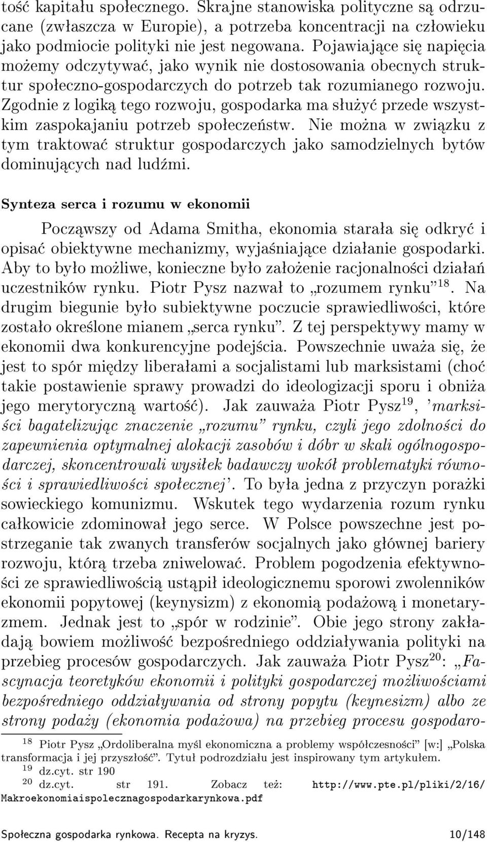 Zgodnie z logik tego rozwoju, gospodarka ma sªu»y przede wszystkim zaspokajaniu potrzeb spoªecze«stw.