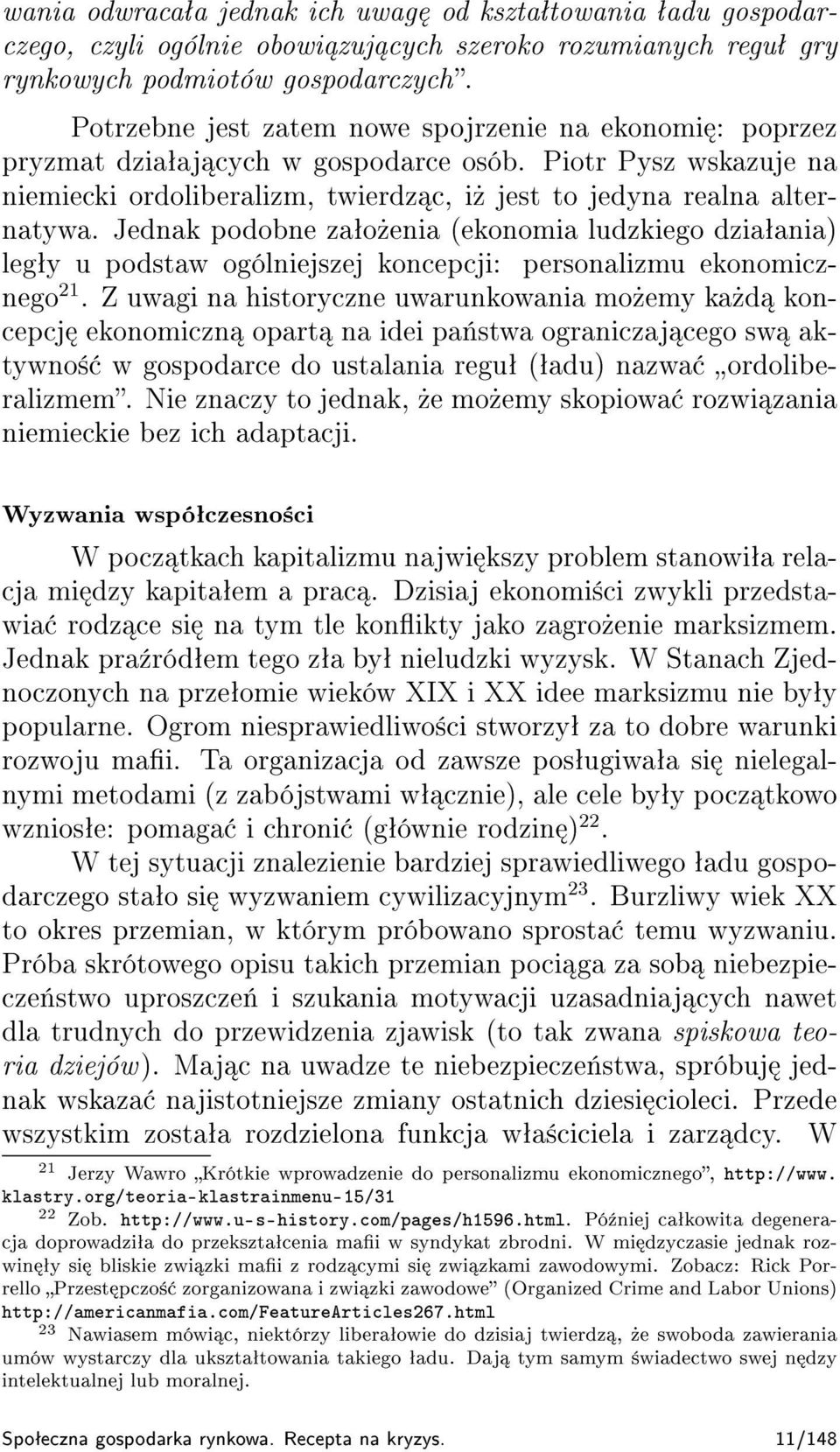 Jednak podobne zaªo»enia (ekonomia ludzkiego dziaªania) legªy u podstaw ogólniejszej koncepcji: personalizmu ekonomicznego 21.