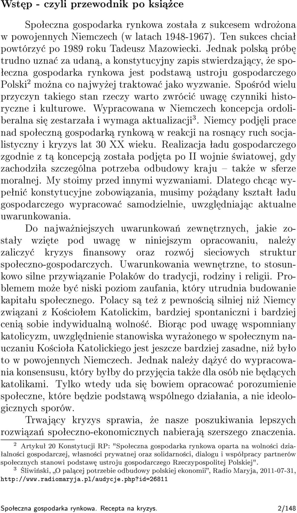 Spo±ród wielu przyczyn takiego stan rzeczy warto zwróci uwag czynniki historyczne i kulturowe. Wypracowana w Niemczech koncepcja ordoliberalna si zestarzaªa i wymaga aktualizacji 3.