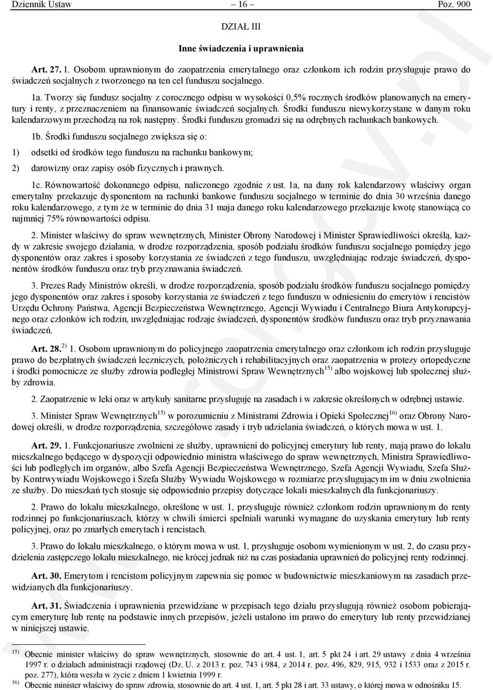 Środki funduszu niewykorzystane w danym roku kalendarzowym przechodzą na rok następny. Środki funduszu gromadzi się na odrębnych rachunkach bankowych. 1b.