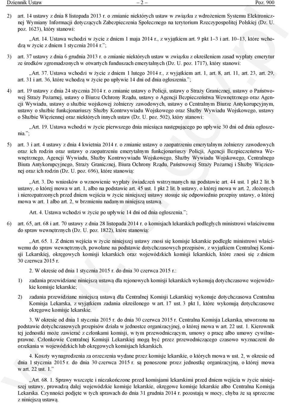 1623), który stanowi: Art. 14. Ustawa wchodzi w życie z dniem 1 maja 2014 r., z wyjątkiem art. 9 pkt 1 3 i art. 10 13, które wchodzą w życie z dniem 1 stycznia 2014 r. ; 3) art.