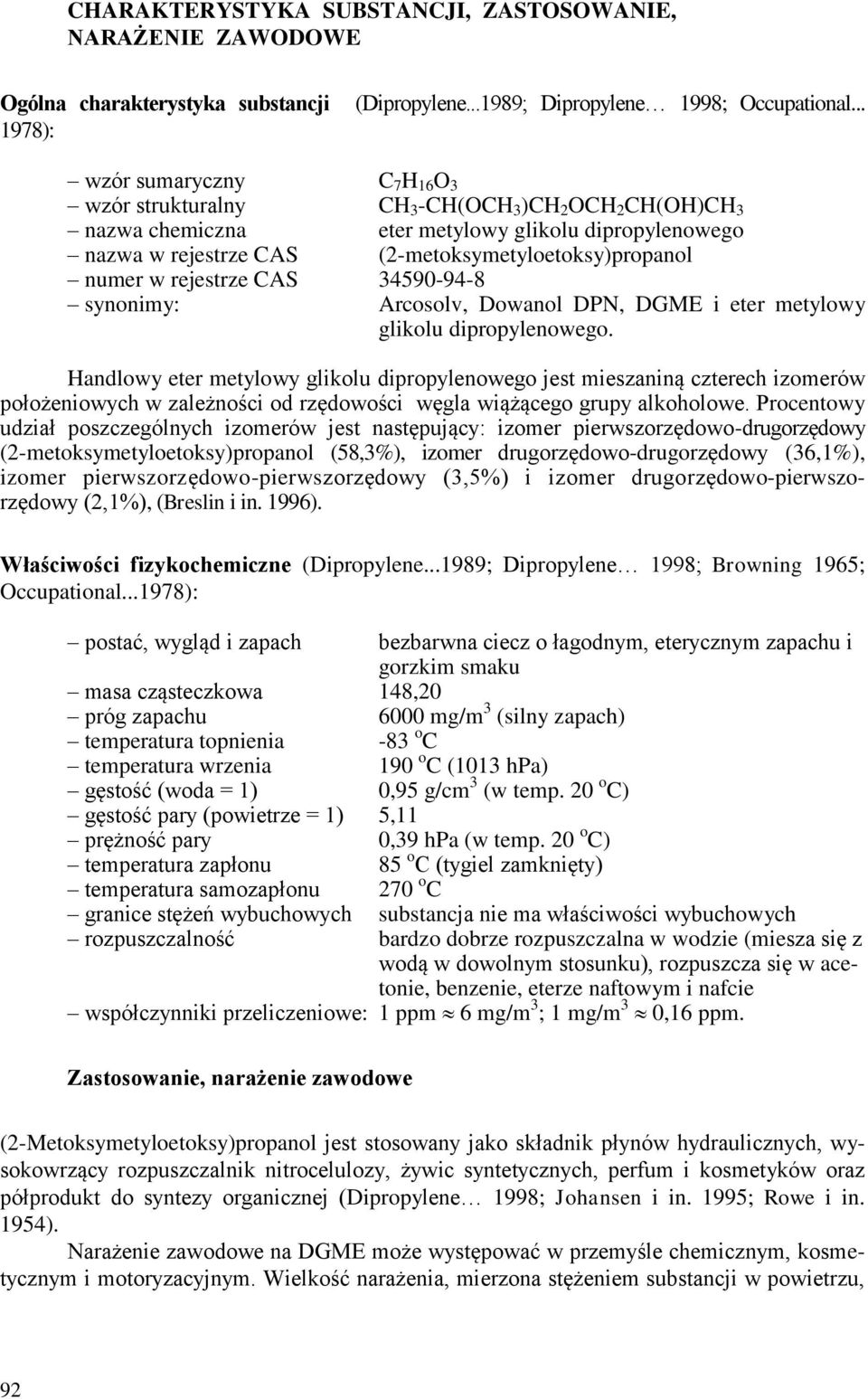 numer w rejestrze CAS 34590-94-8 synonimy: Arcosolv, Dowanol DPN, DGME i eter metylowy glikolu dipropylenowego.