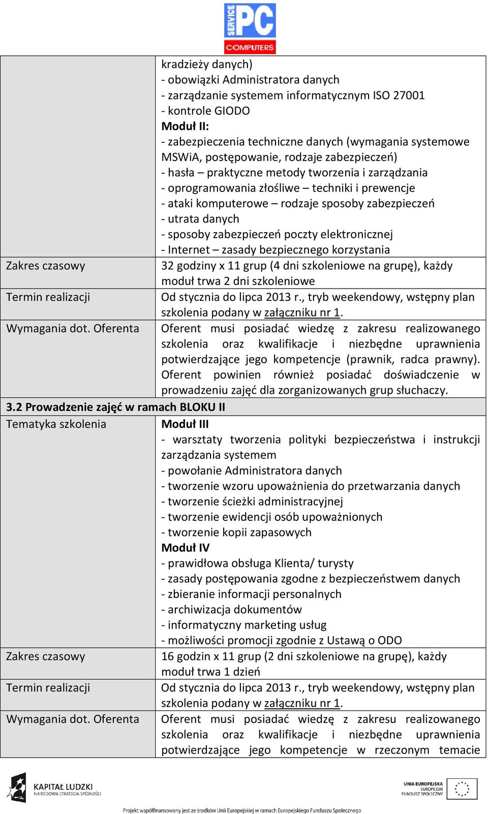 zabezpieczeń - utrata danych - sposoby zabezpieczeń poczty elektronicznej - Internet zasady bezpiecznego korzystania 32 godziny x 11 grup (4 dni szkoleniowe na grupę), każdy moduł trwa 2 dni