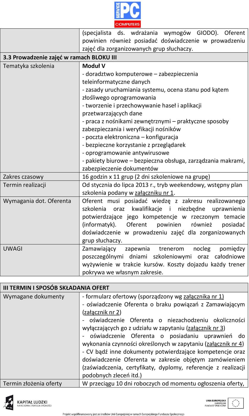 oprogramowania - tworzenie i przechowywanie haseł i aplikacji przetwarzających dane - praca z nośnikami zewnętrznymi praktyczne sposoby zabezpieczania i weryfikacji nośników - poczta elektroniczna