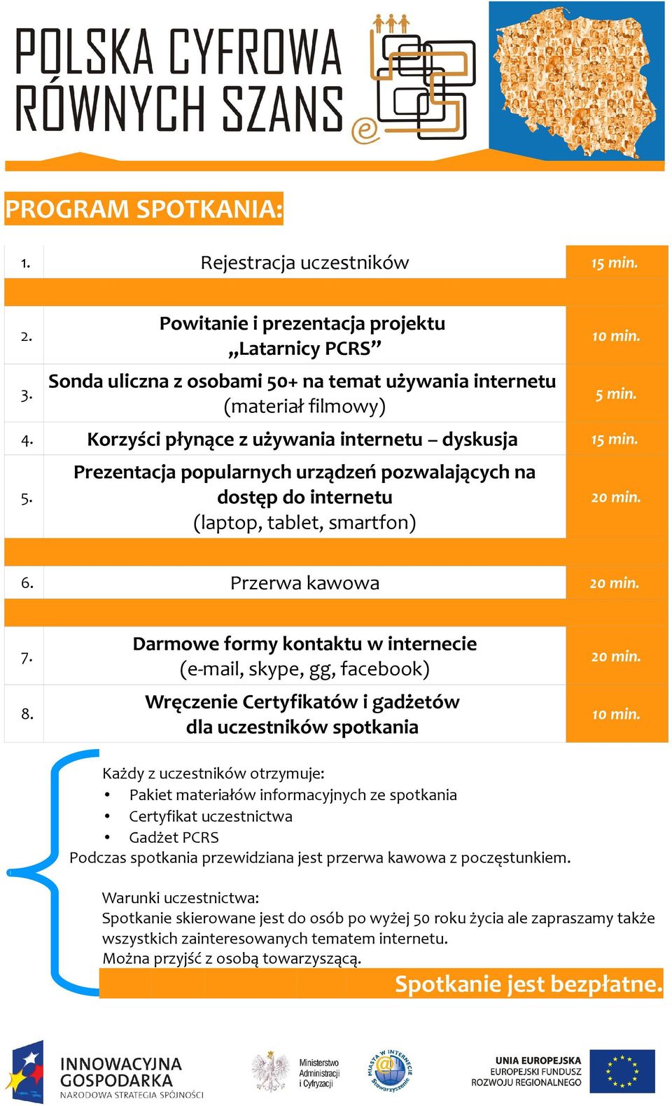 Darmowe formy kontaktu w internecie (e-mail, skype, gg, facebook) 8. Wręczenie Certyfikatów i gadżetów dla uczestników spotkania 10 min.