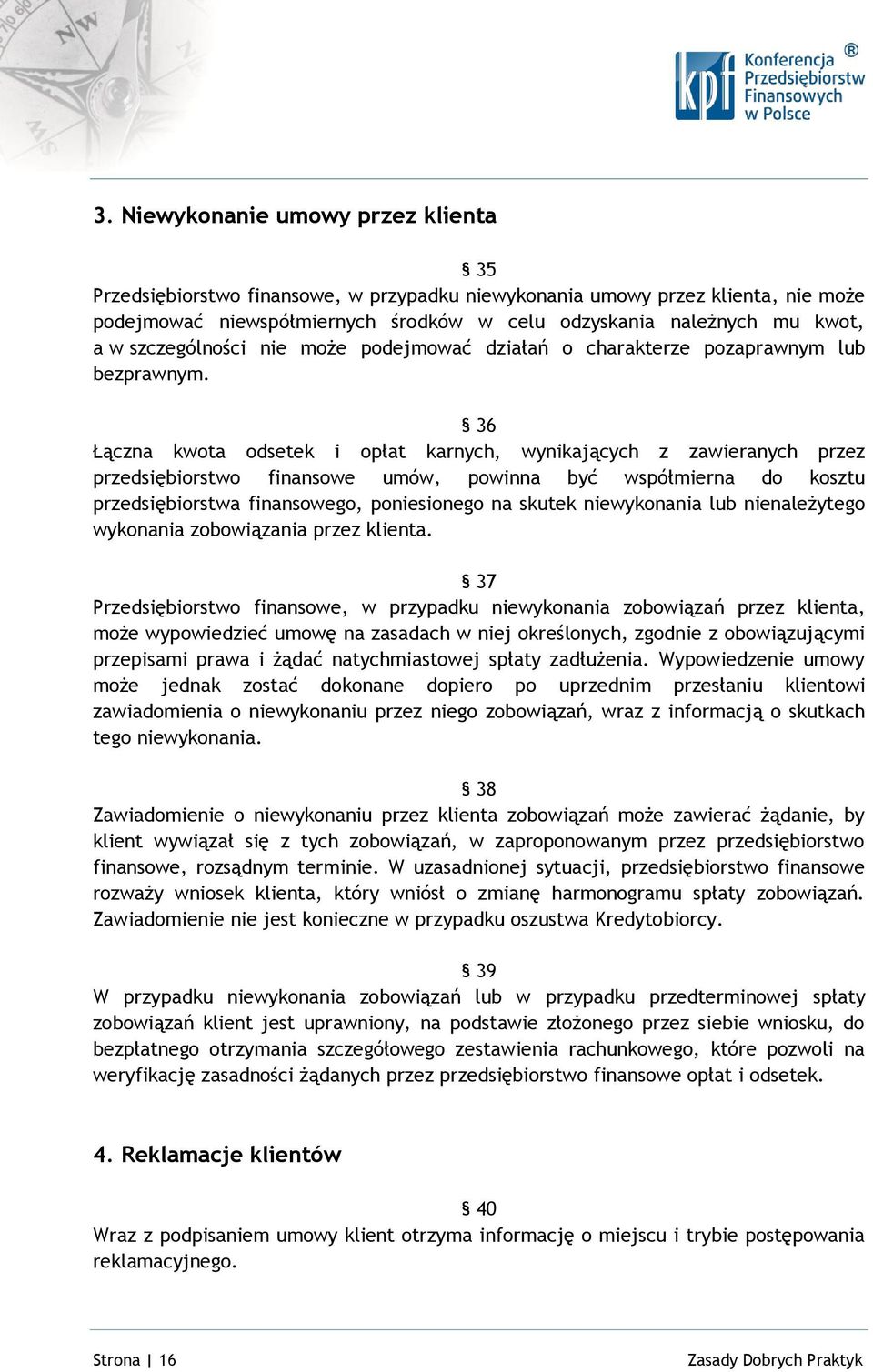 36 Łączna kwota odsetek i opłat karnych, wynikających z zawieranych przez przedsiębiorstwo finansowe umów, powinna być współmierna do kosztu przedsiębiorstwa finansowego, poniesionego na skutek