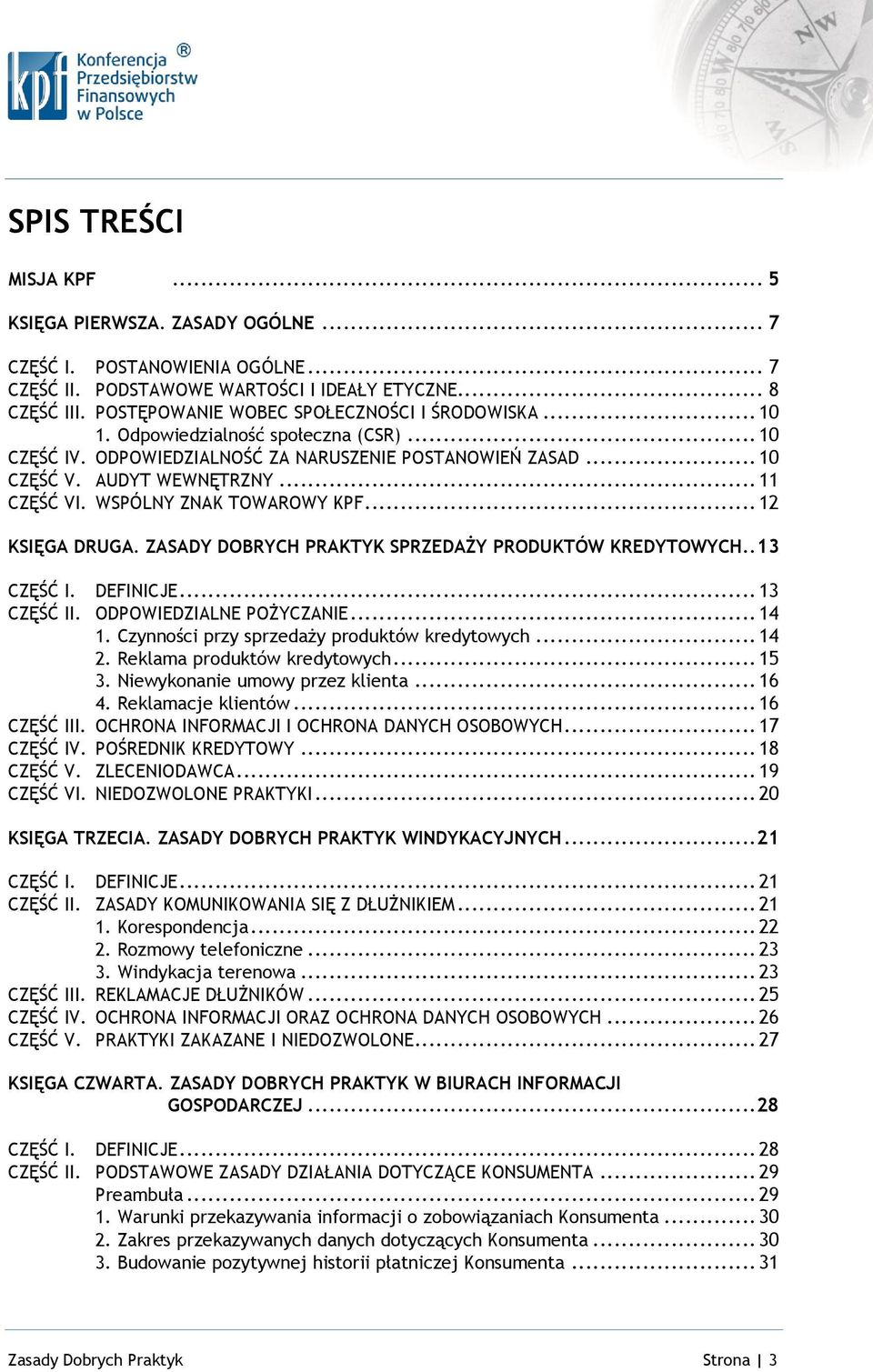 WSPÓLNY ZNAK TOWAROWY KPF... 12 KSIĘGA DRUGA. ZASADY DOBRYCH PRAKTYK SPRZEDAŻY PRODUKTÓW KREDYTOWYCH..13 CZĘŚĆ I. DEFINICJE... 13 CZĘŚĆ II. ODPOWIEDZIALNE POŻYCZANIE... 14 1.