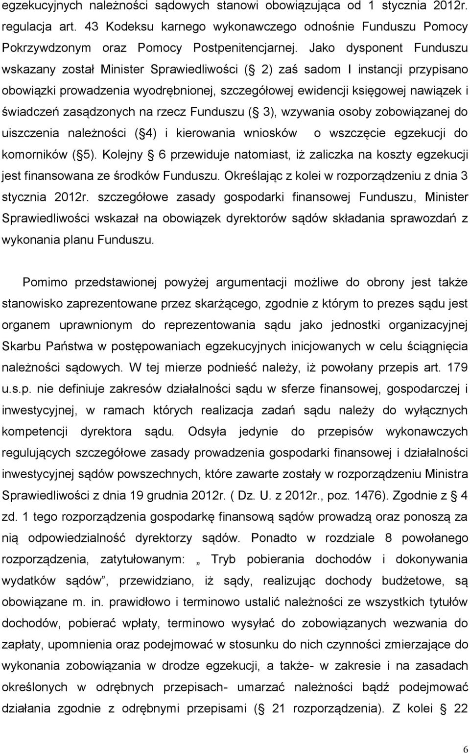 zasądzonych na rzecz Funduszu ( 3), wzywania osoby zobowiązanej do uiszczenia należności ( 4) i kierowania wniosków o wszczęcie egzekucji do komorników ( 5).