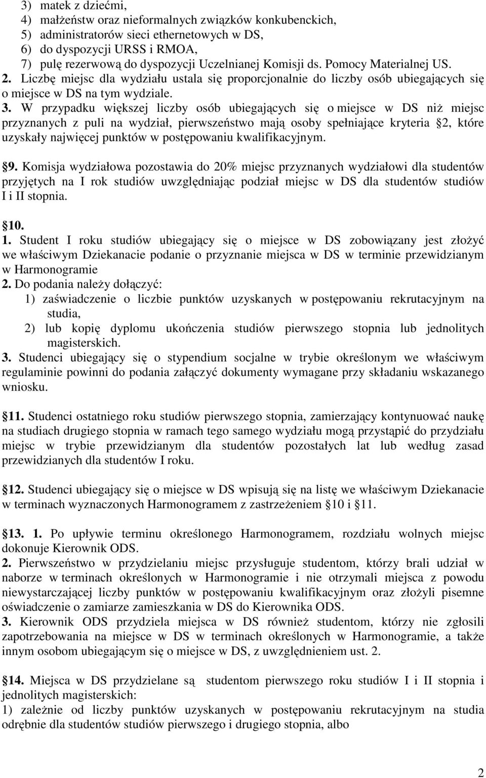 W przypadku większej liczby osób ubiegających się o miejsce w DS niż miejsc przyznanych z puli na wydział, pierwszeństwo mają osoby spełniające kryteria 2, które uzyskały najwięcej punktów w