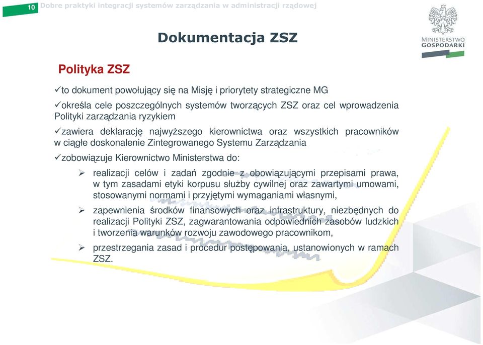 zadań zgodnie z obowiązującymi przepisami prawa, w tym zasadami etyki korpusu służby cywilnej oraz zawartymi umowami, stosowanymi normami i przyjętymi wymaganiami własnymi, zapewnienia środków