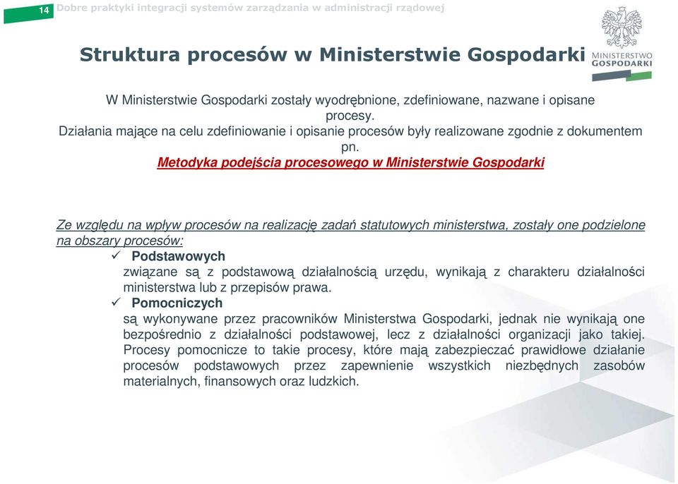 Metodyka podejścia procesowego w Ministerstwie Gospodarki Ze względu na wpływ procesów na realizację zadań statutowych ministerstwa, zostały one podzielone na obszary procesów: Podstawowych związane