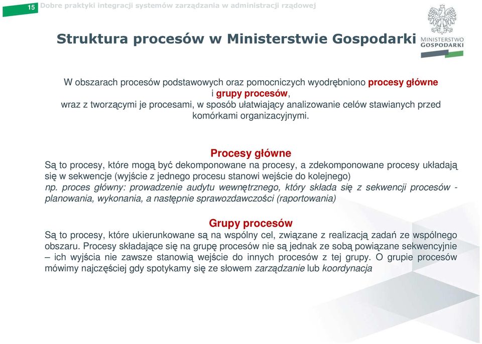 Procesy główne Są to procesy, które mogą być dekomponowane na procesy, a zdekomponowane procesy układają się w sekwencje (wyjście z jednego procesu stanowi wejście do kolejnego) np.