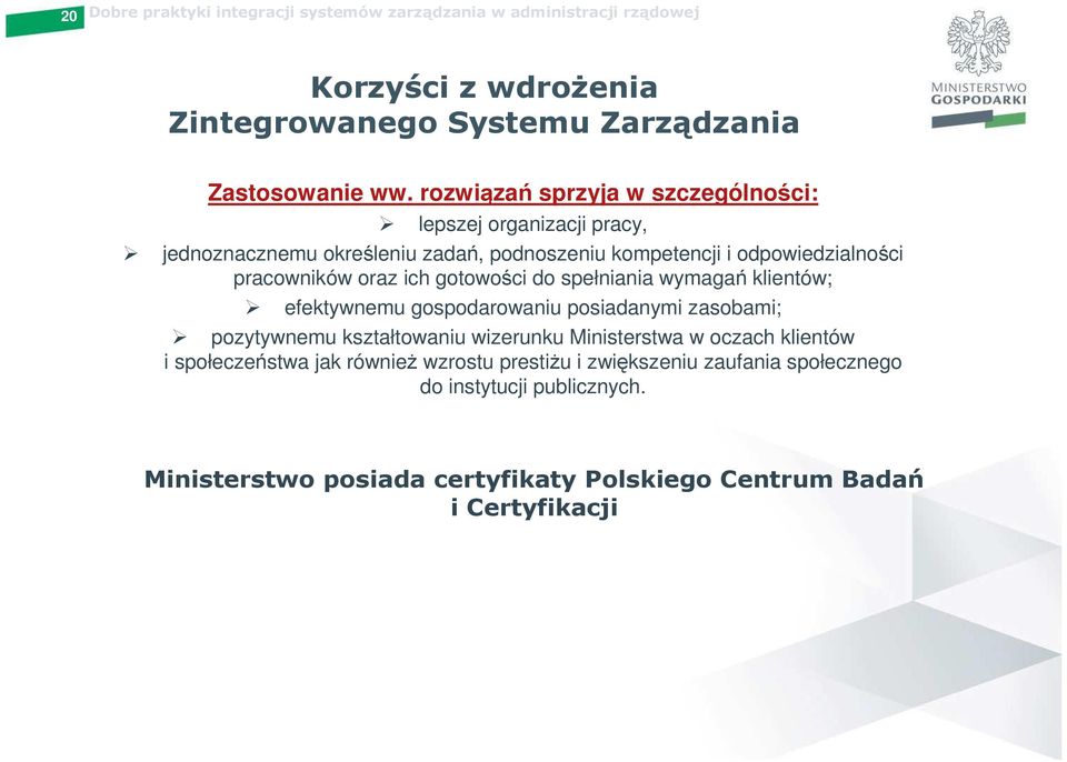 pracowników oraz ich gotowości do spełniania wymagań klientów; efektywnemu gospodarowaniu posiadanymi zasobami; pozytywnemu kształtowaniu