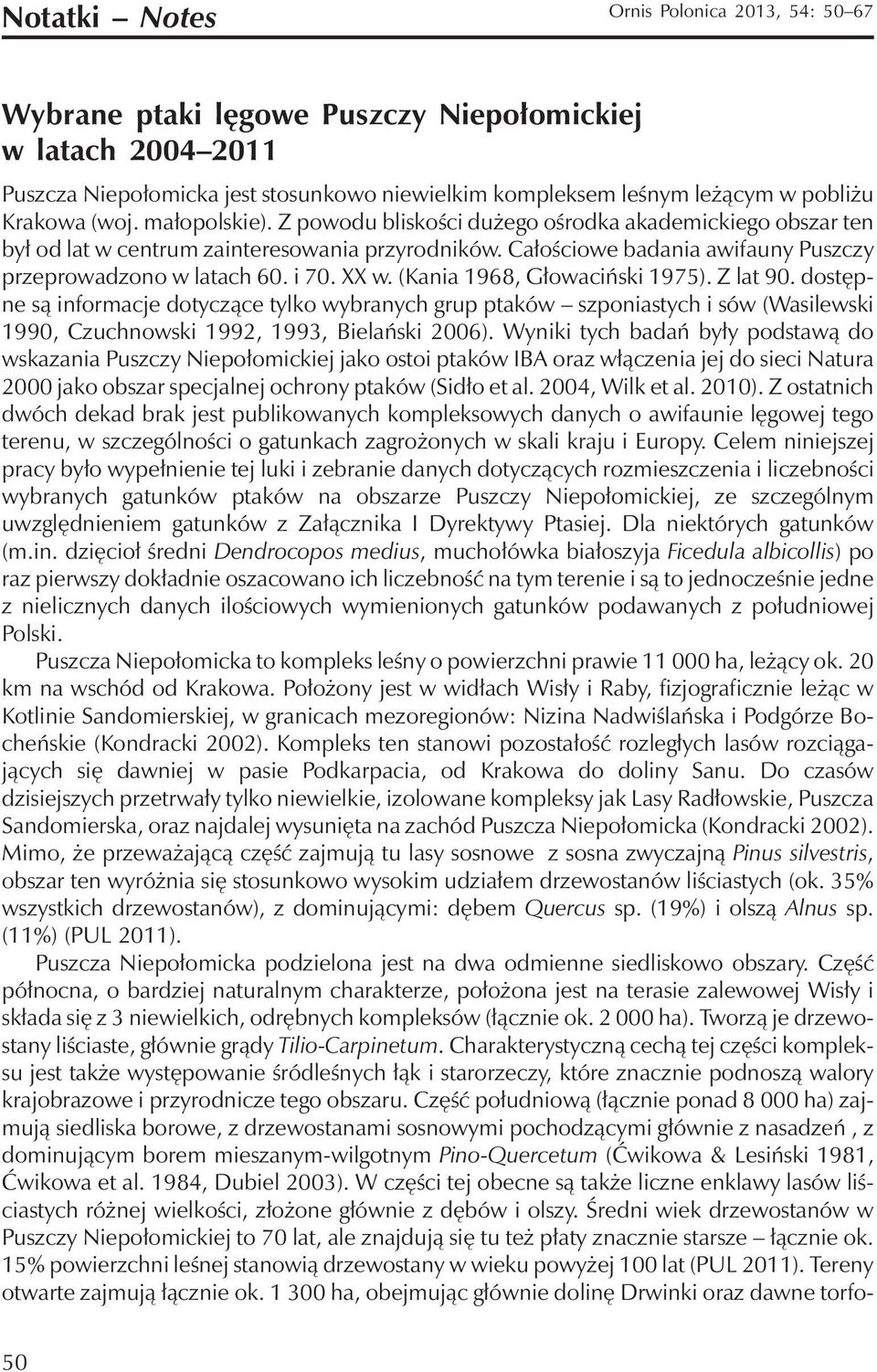 XX w. (Kania 1968, Głowaciński 1975). Z lat 90. dostępne są informacje dotyczące tylko wybranych grup ptaków szponiastych i sów (Wasilewski 1990, Czuchnowski 1992, 1993, Bielański 2006).