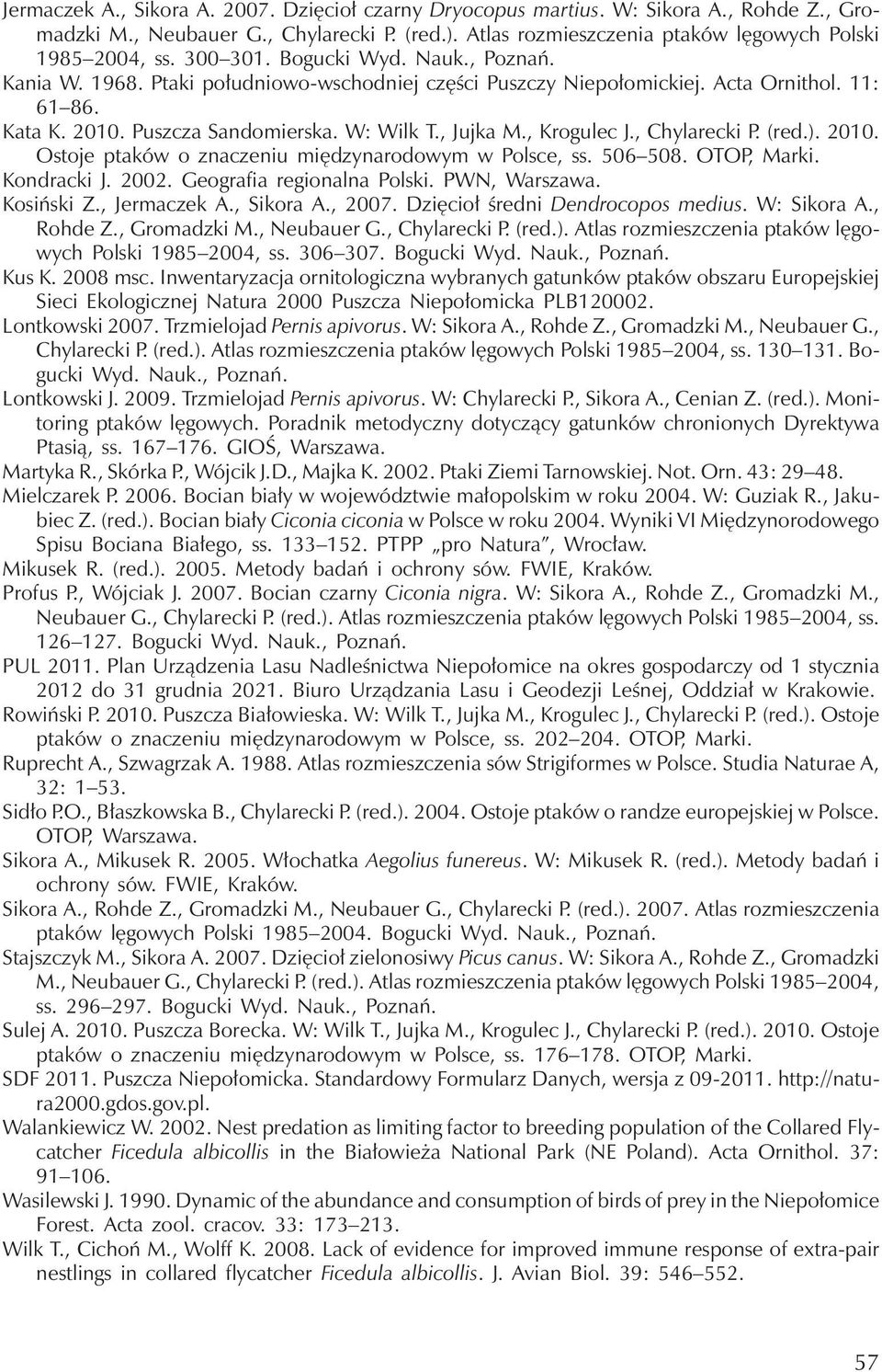, Krogulec J., Chylarecki P. (red.). 2010. Ostoje ptaków o znaczeniu międzynarodowym w Polsce, ss. 506 508. OTOP, Marki. Kondracki J. 2002. Geografia regionalna Polski. PWN, Warszawa. Kosiński Z.